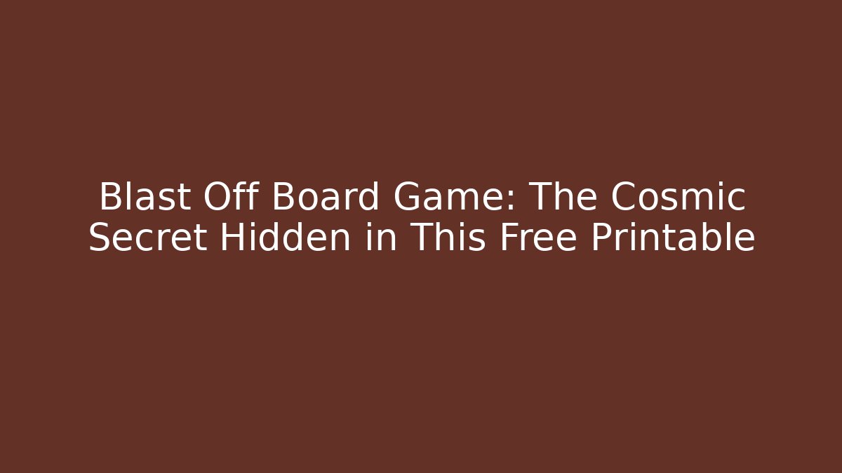 Blast Off Board Game: The Cosmic Secret Hidden in This Free Printable