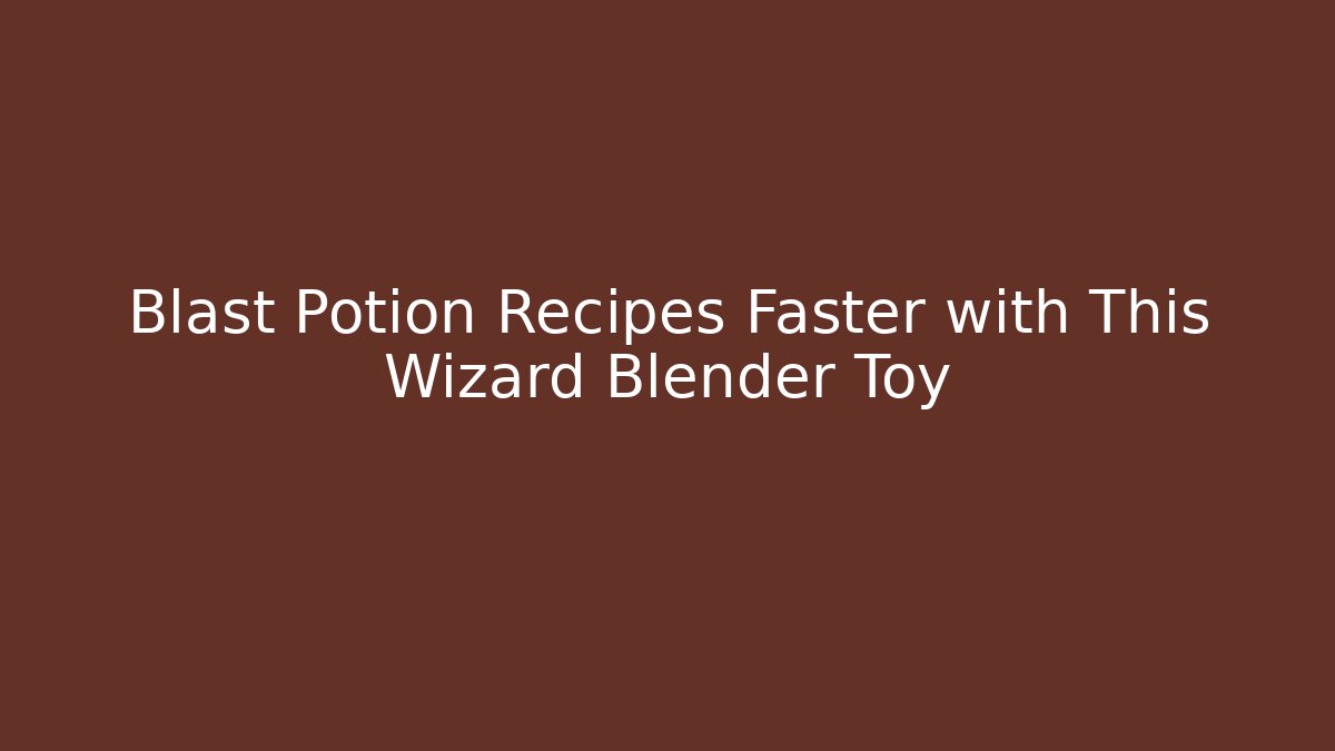 Blast Potion Recipes Faster with This Wizard Blender Toy