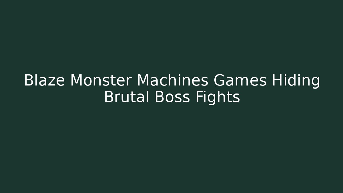 Blaze Monster Machines Games Hiding Brutal Boss Fights