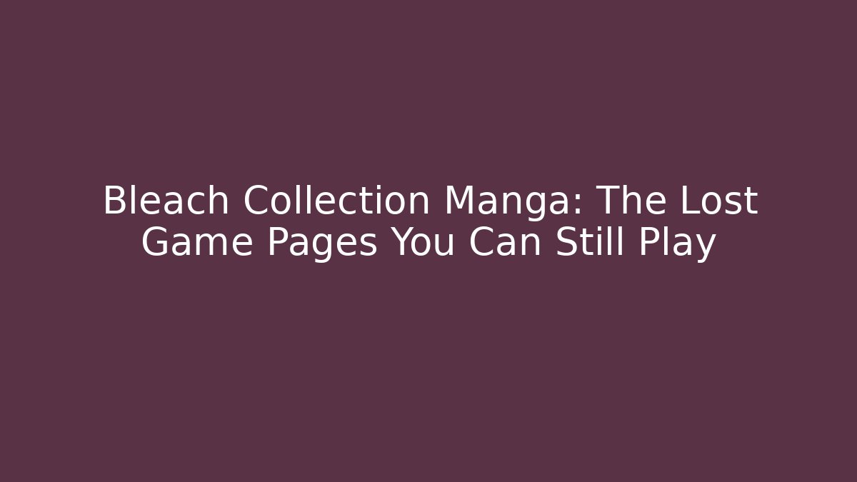 Bleach Collection Manga: The Lost Game Pages You Can Still Play