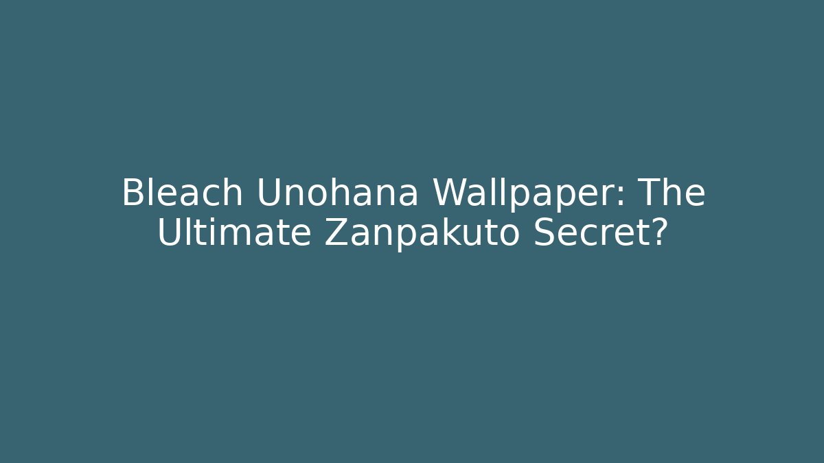Bleach Unohana Wallpaper: The Ultimate Zanpakuto Secret?