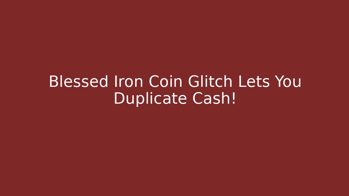 Blessed Iron Coin Glitch Lets You Duplicate Cash!