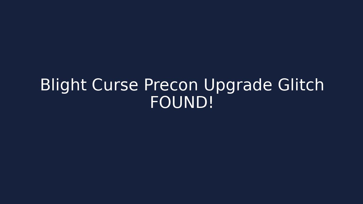 Blight Curse Precon Upgrade Glitch FOUND!