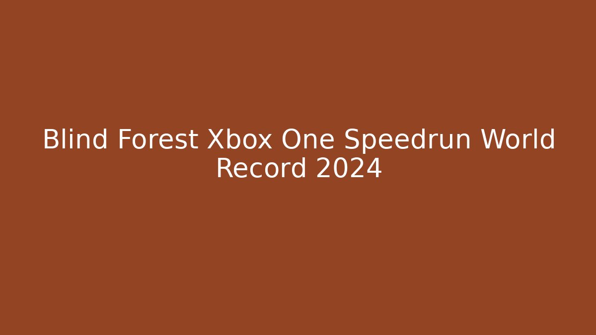 Blind Forest Xbox One Speedrun World Record 2024