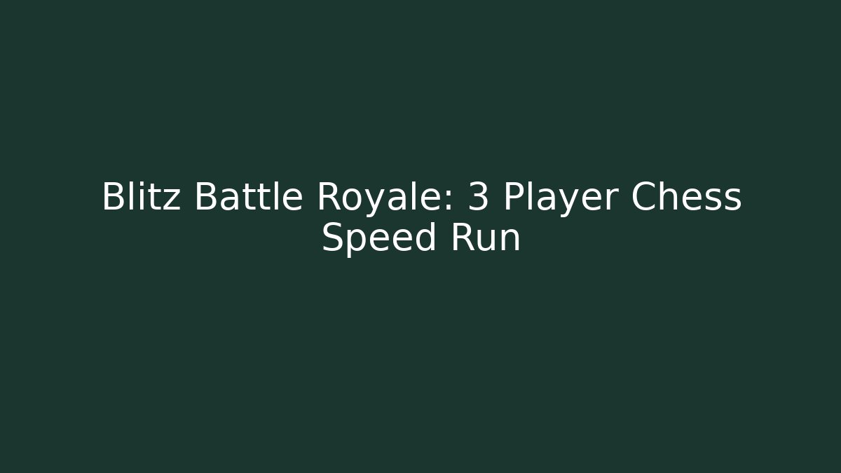 Blitz Battle Royale: 3 Player Chess Speed Run