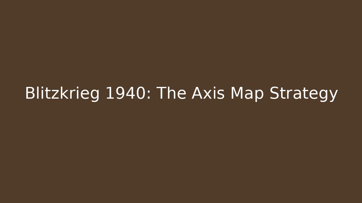 Blitzkrieg 1940: The Axis Map Strategy - Create More Assets
