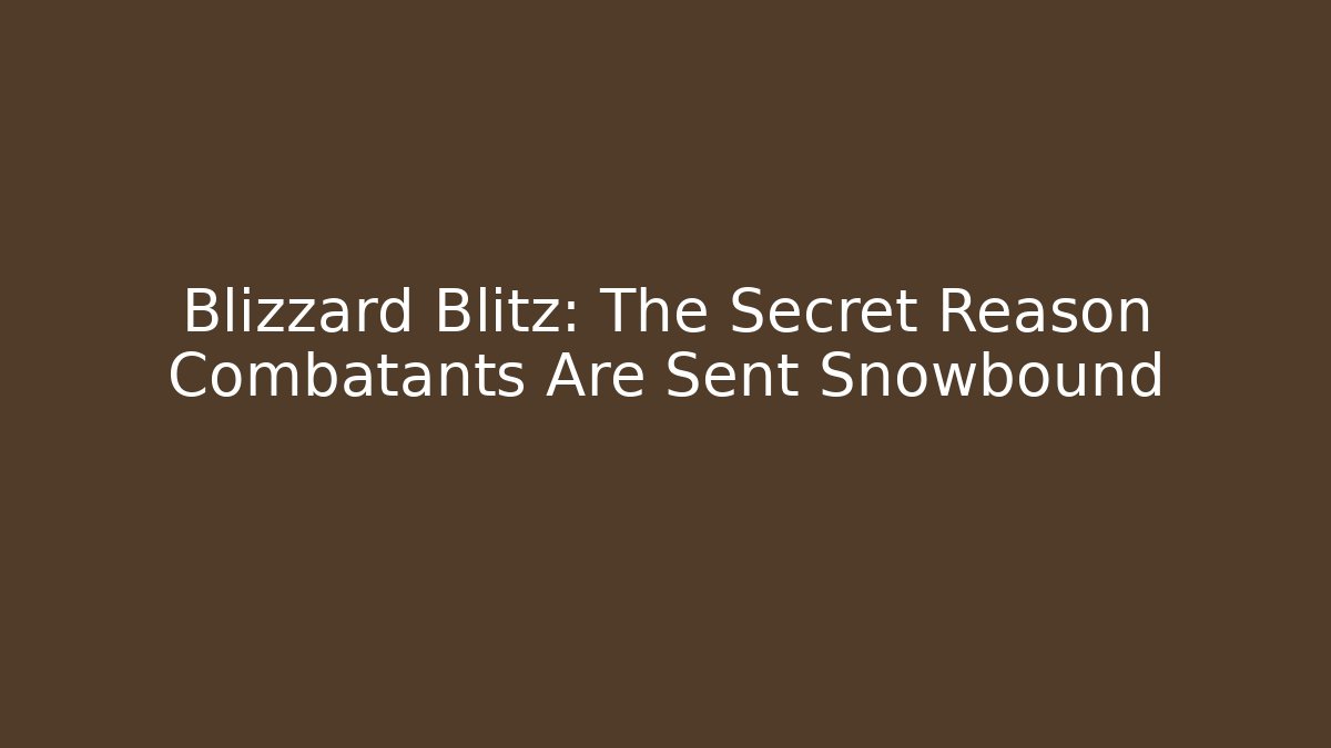 Blizzard Blitz: The Secret Reason Combatants Are Sent Snowbound - Create More Assets