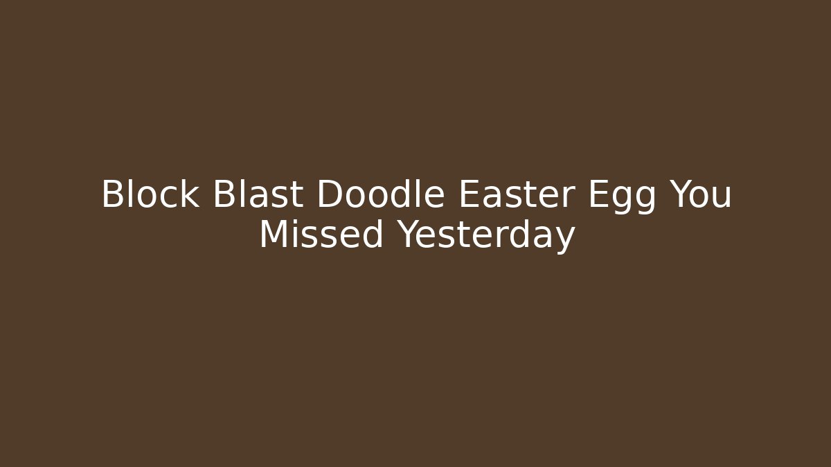 Block Blast Doodle Easter Egg You Missed Yesterday