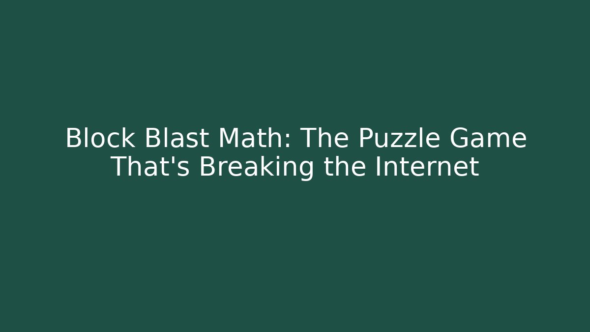Block Blast Math: The Puzzle Game That’s Breaking the Internet - Create More Assets