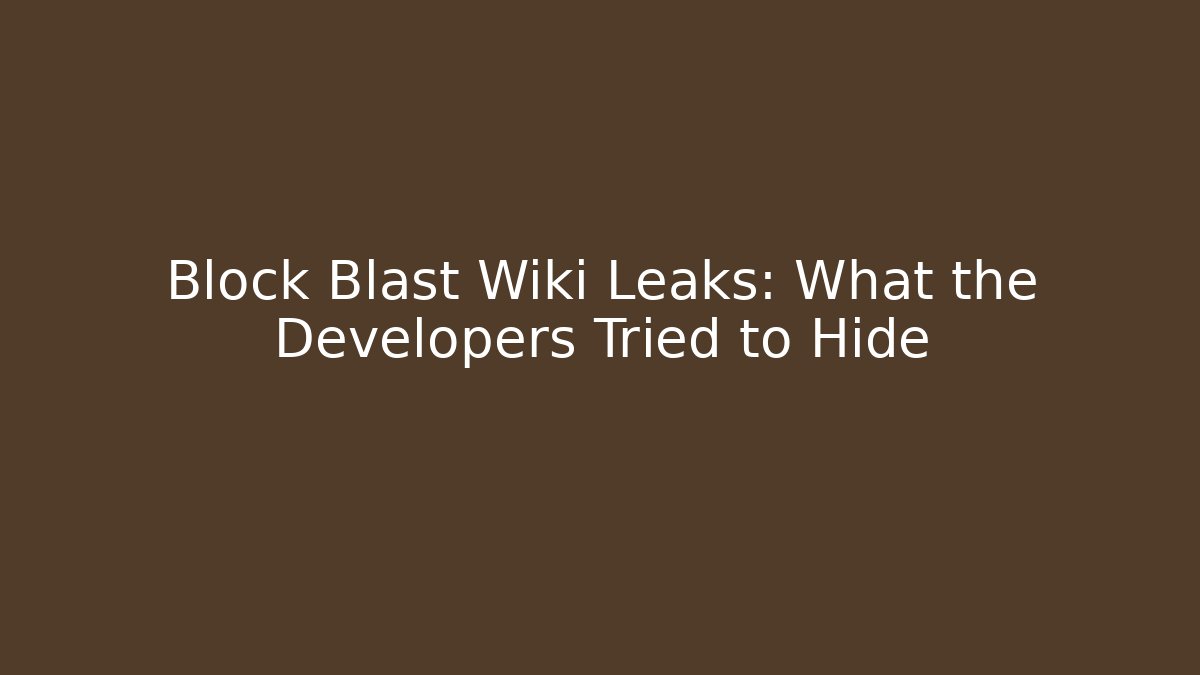 Block Blast Wiki Leaks: What the Developers Tried to Hide
