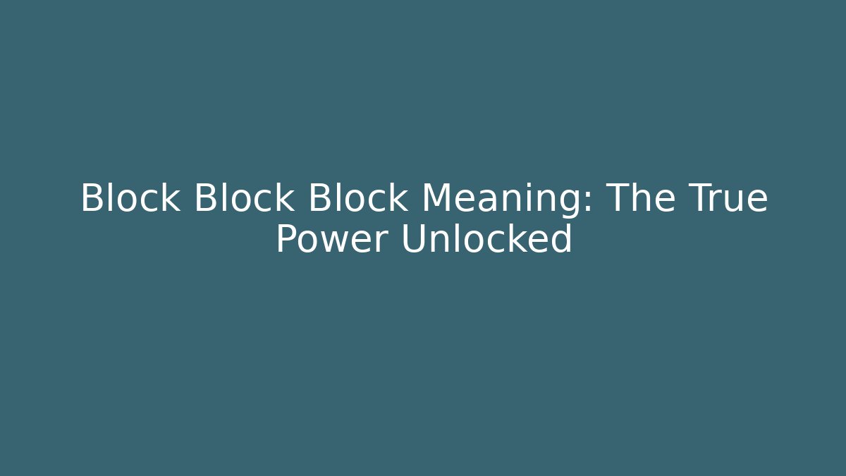 Block Block Block Meaning: The True Power Unlocked - Create More Assets