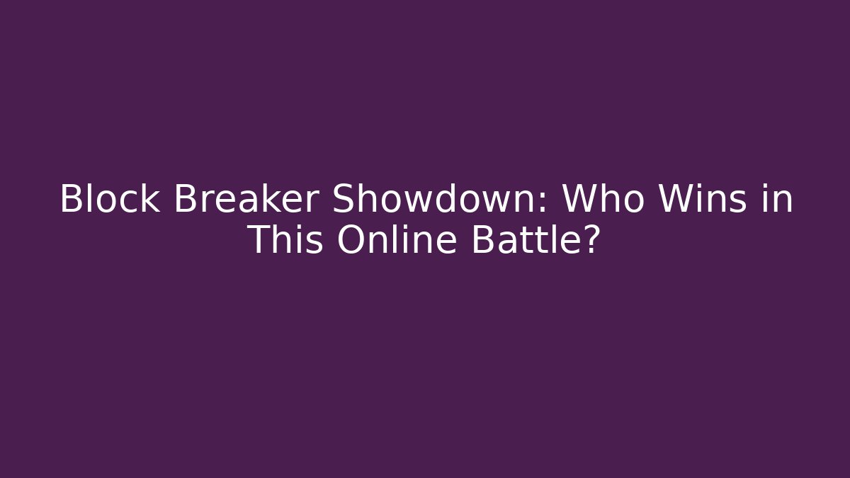 Block Breaker Showdown: Who Wins in This Online Battle?