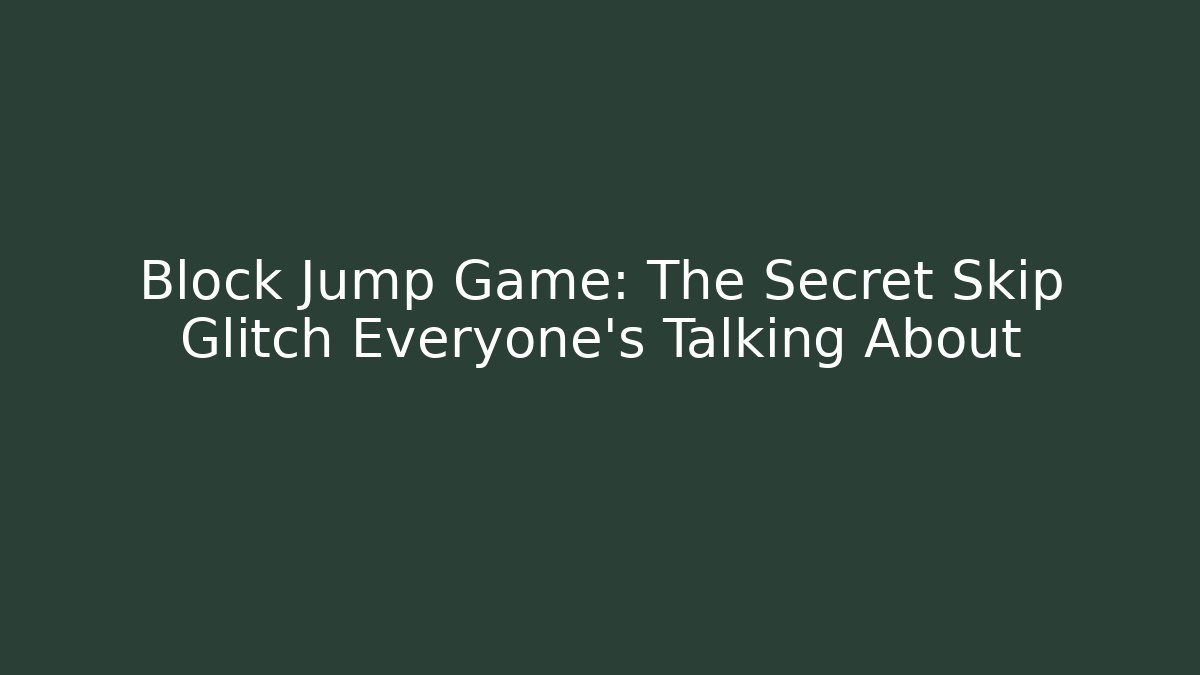 Block Jump Game: The Secret Skip Glitch Everyone's Talking About