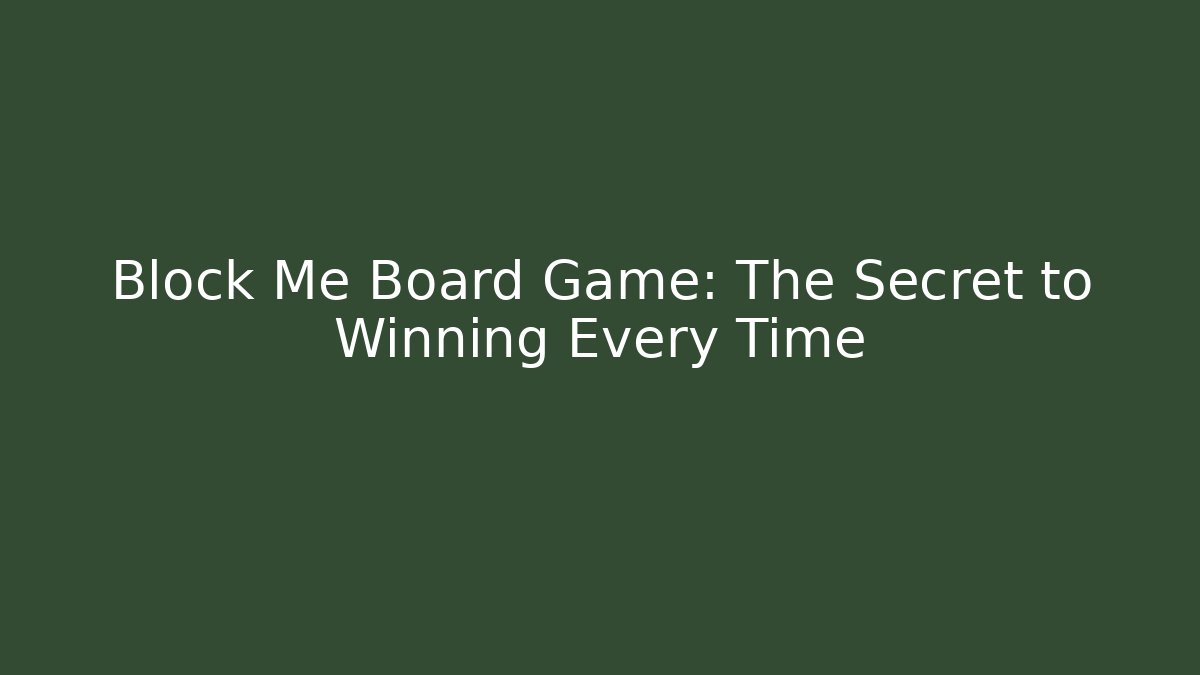 Block Me Board Game: The Secret to Winning Every Time
