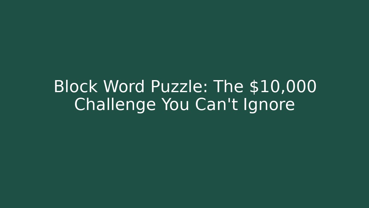 Block Word Puzzle: The $10,000 Challenge You Can't Ignore