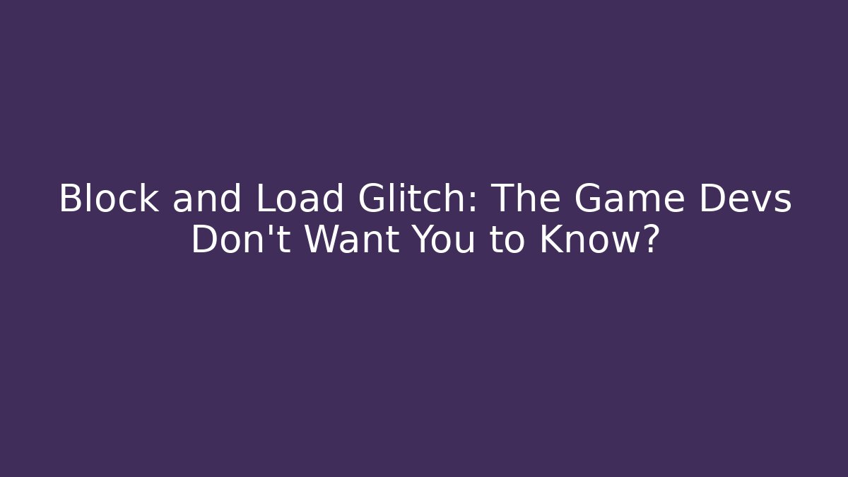 Block and Load Glitch: The Game Devs Don't Want You to Know?