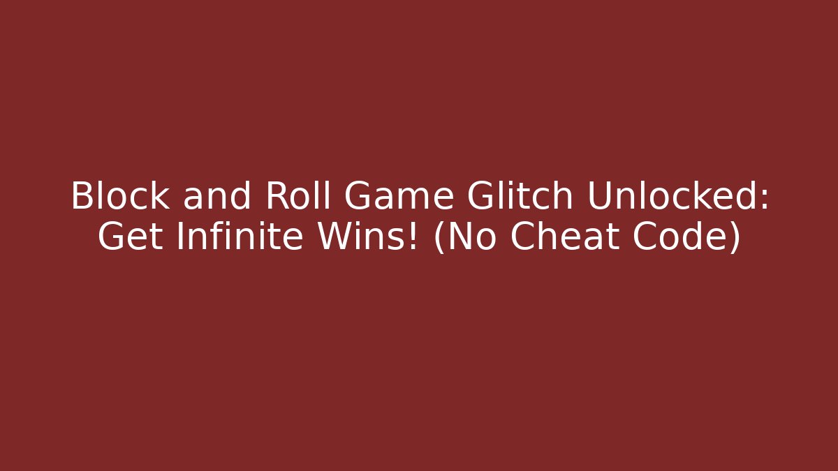 Block and Roll Game Glitch Unlocked: Get Infinite Wins! (No Cheat Code) - Create More Assets