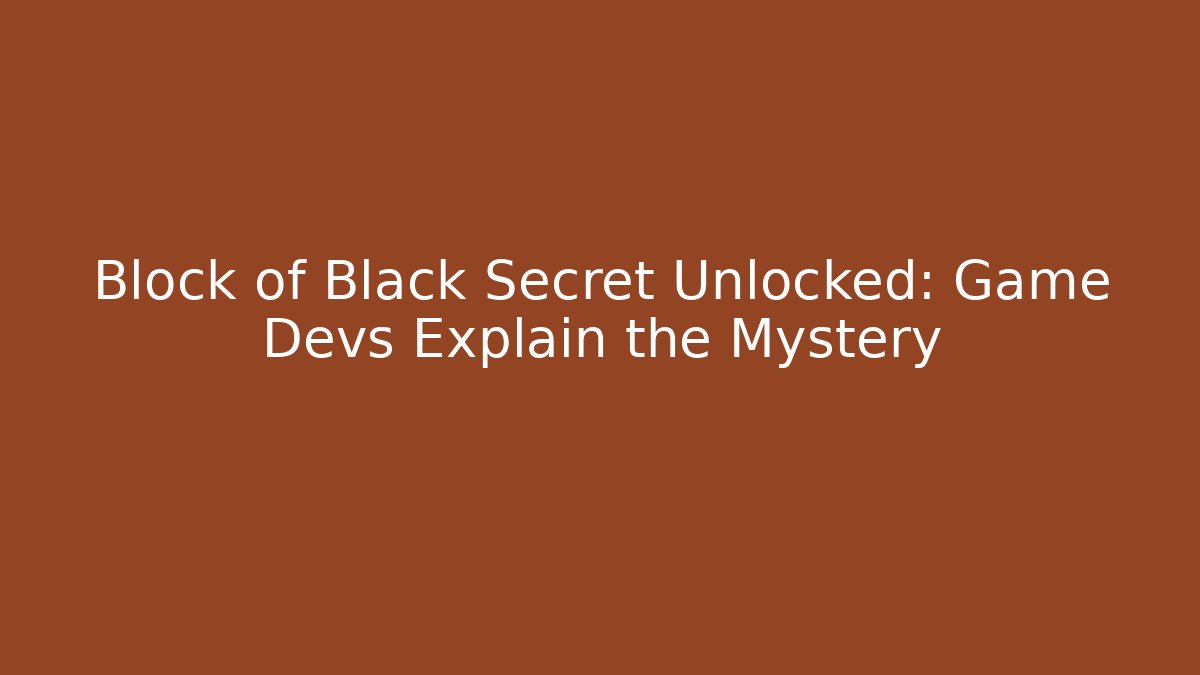Block of Black Secret Unlocked: Game Devs Explain the Mystery