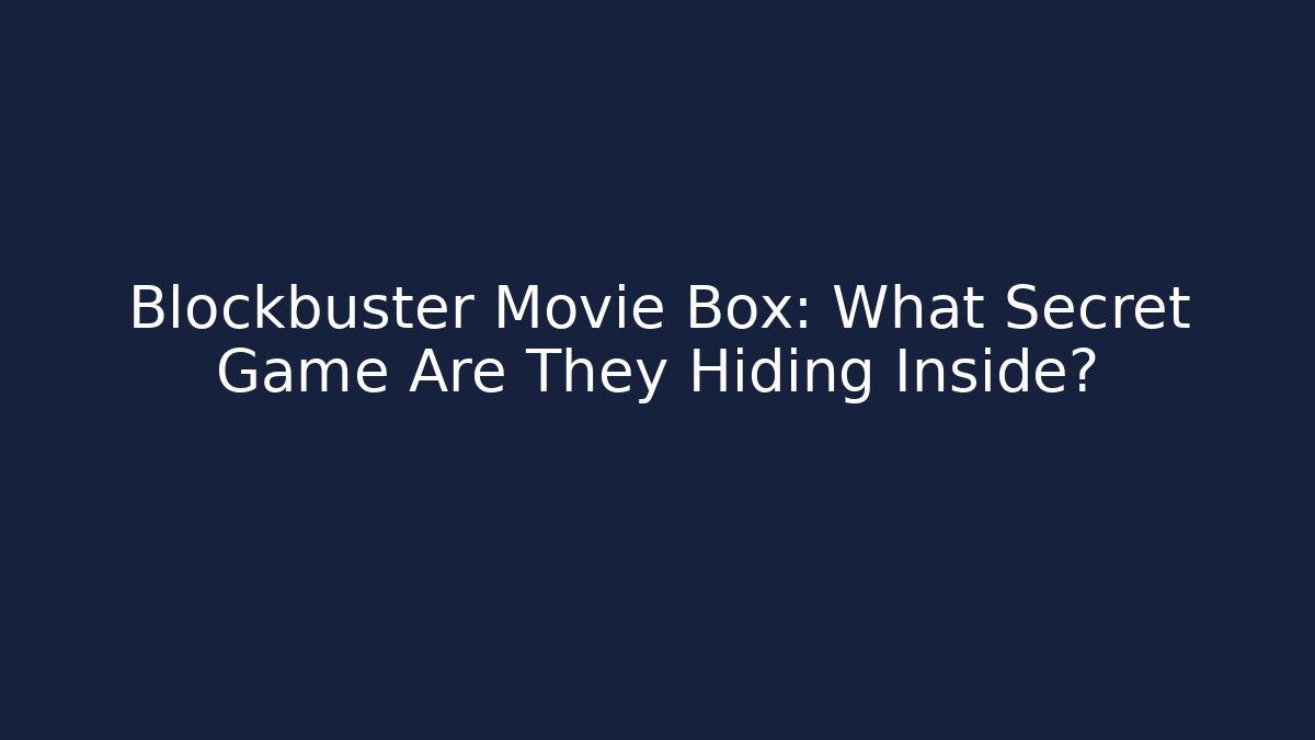 Blockbuster Movie Box: What Secret Game Are They Hiding Inside?