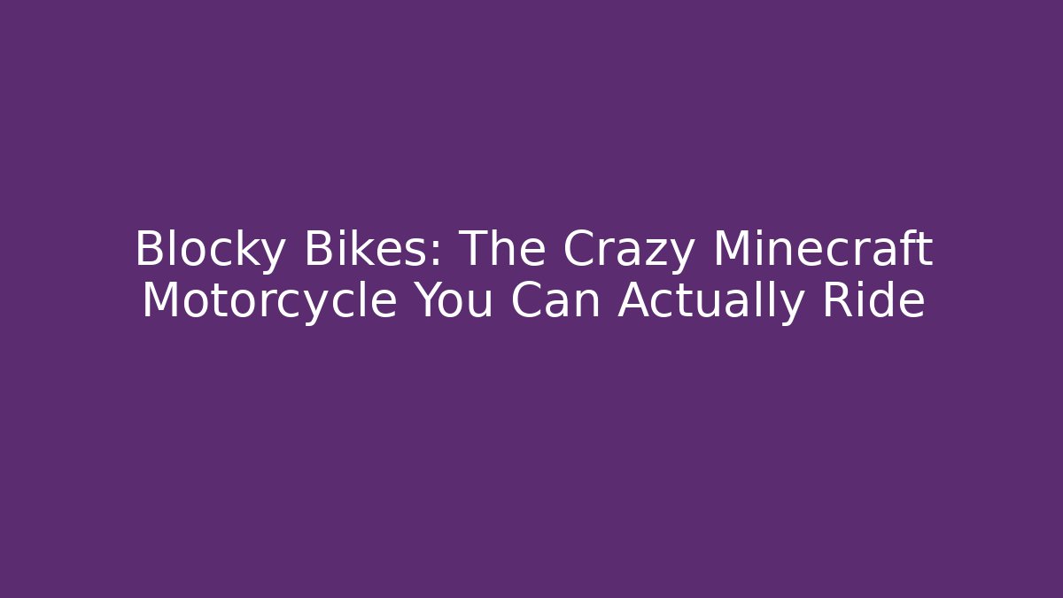 Blocky Bikes: The Crazy Minecraft Motorcycle You Can Actually Ride