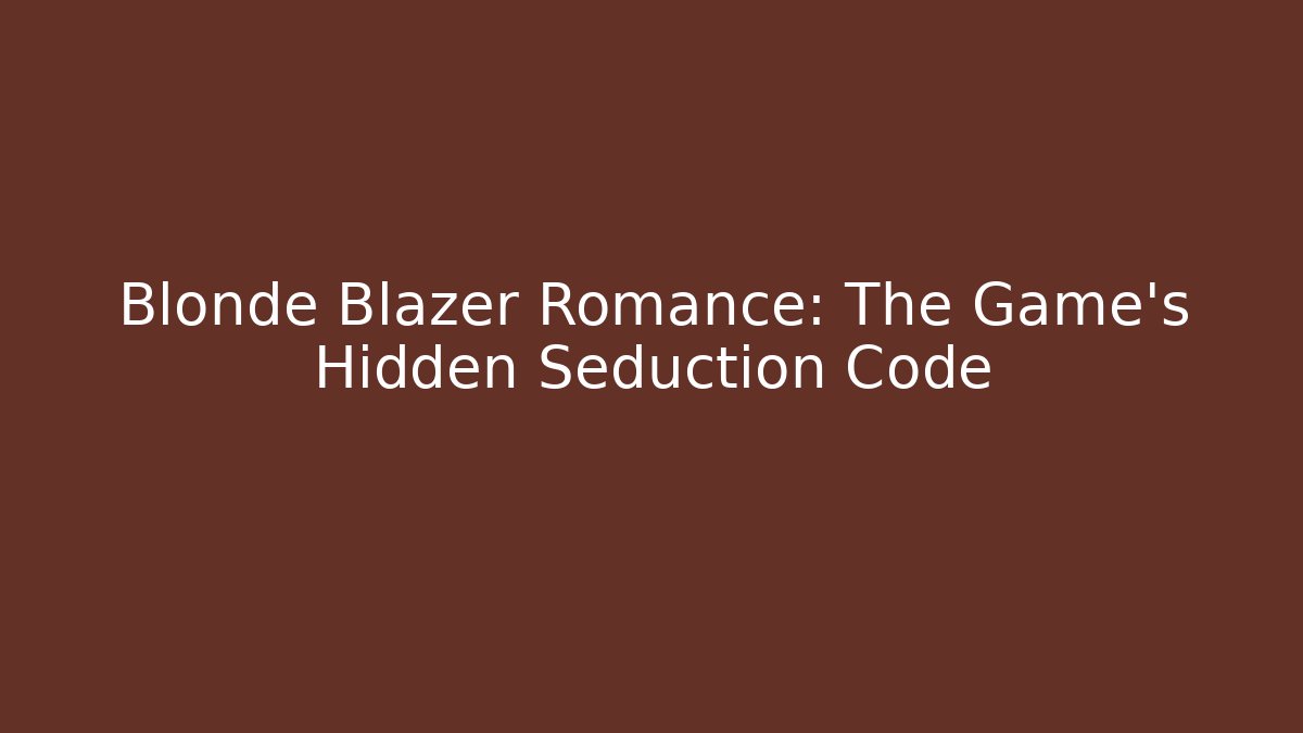 Blonde Blazer Romance: The Game's Hidden Seduction Code - Create More Assets