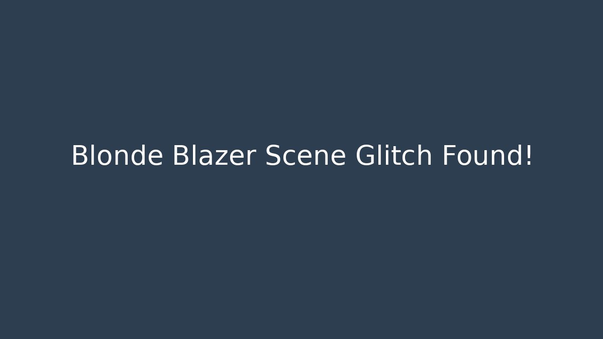 Blonde Blazer Scene Glitch Found! - Create More Assets