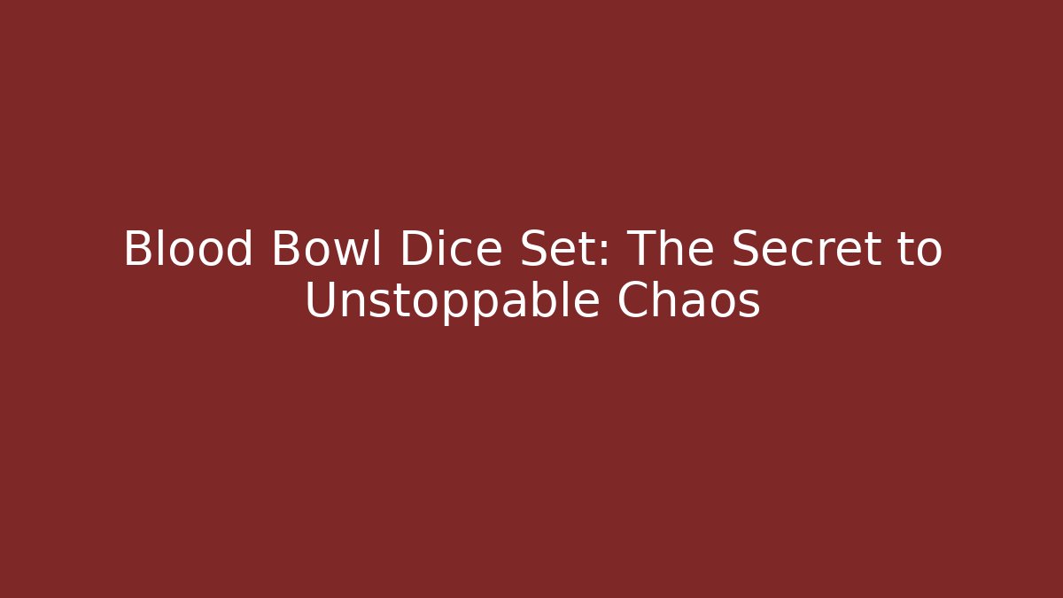 Blood Bowl Dice Set: The Secret to Unstoppable Chaos