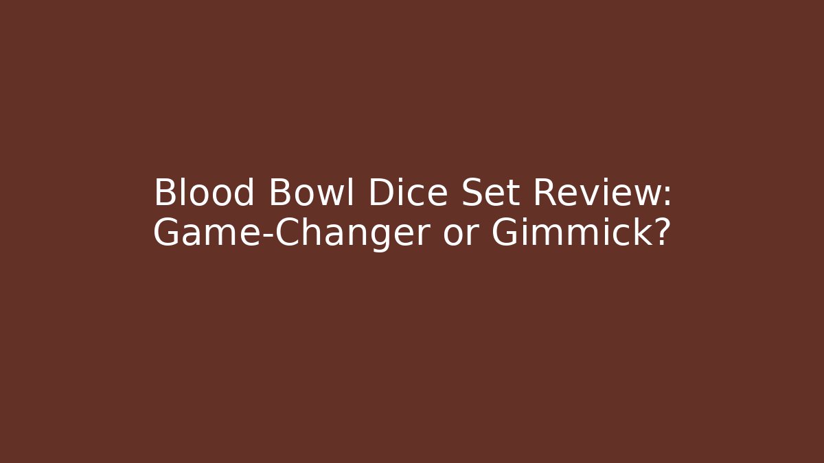 Blood Bowl Dice Set Review: Game-Changer or Gimmick?