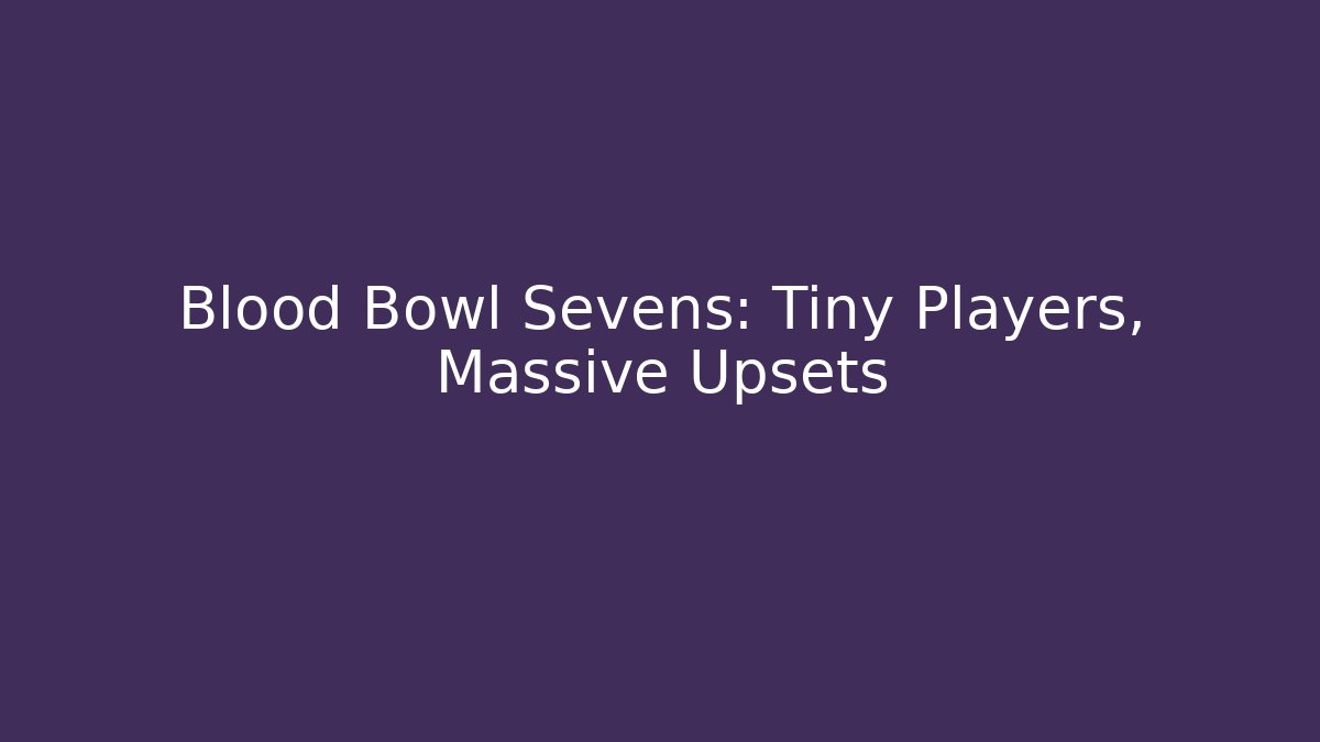 Blood Bowl Sevens: Tiny Players, Massive Upsets - Create More Assets