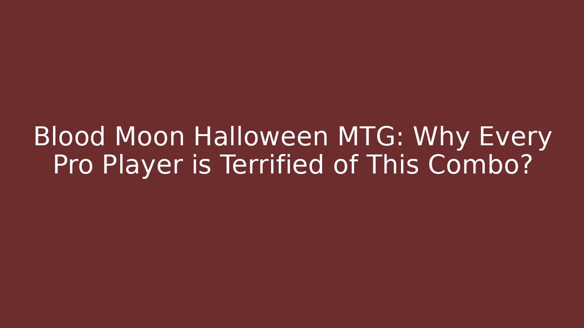 Blood Moon Halloween MTG: Why Every Pro Player is Terrified of This Combo?