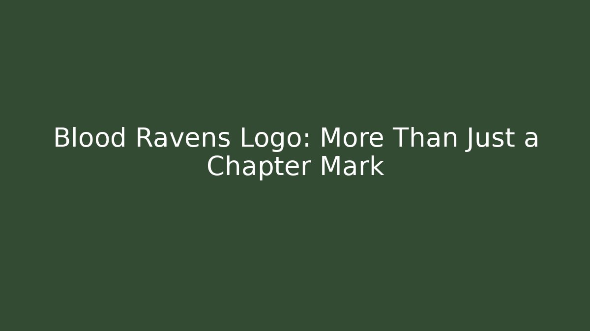 Blood Ravens Logo: More Than Just a Chapter Mark
