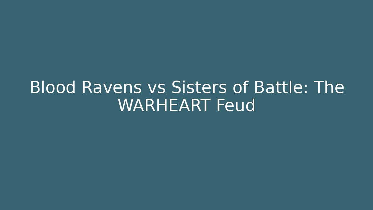 Blood Ravens vs Sisters of Battle: The WARHEART Feud
