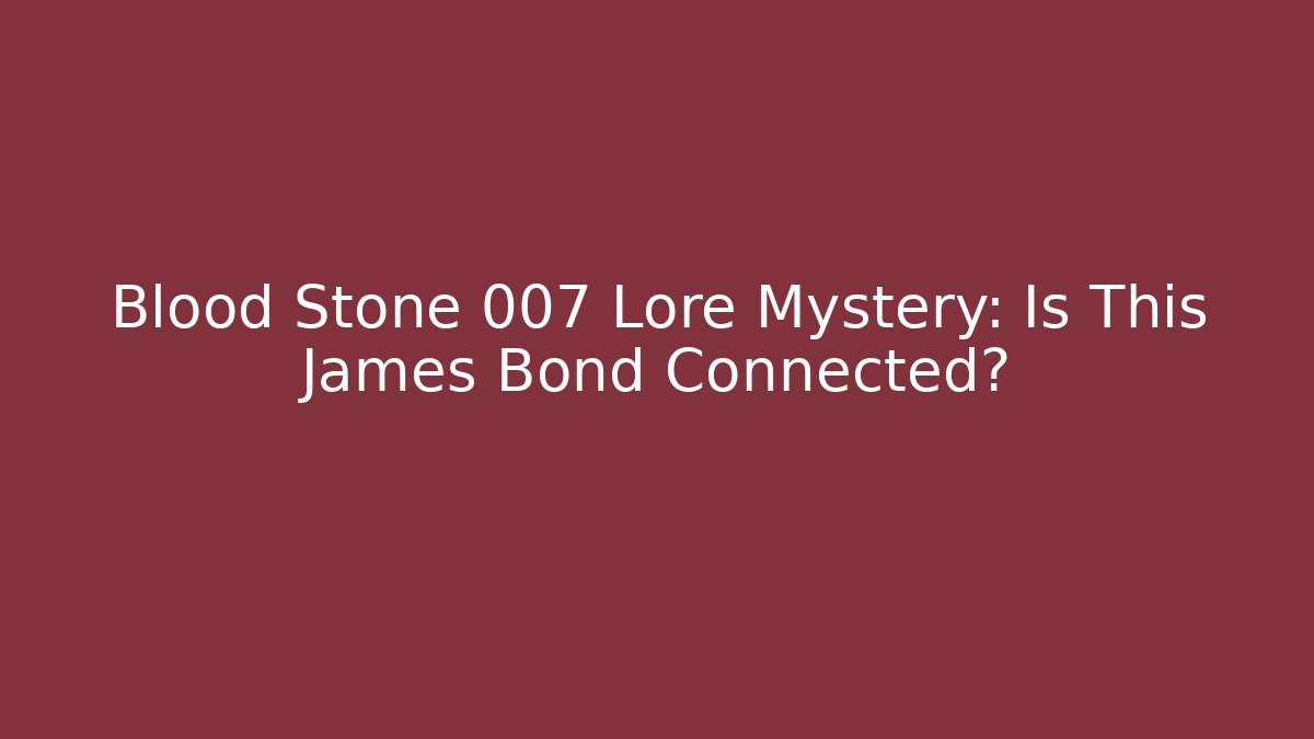 Blood Stone 007 Lore Mystery: Is This James Bond Connected?