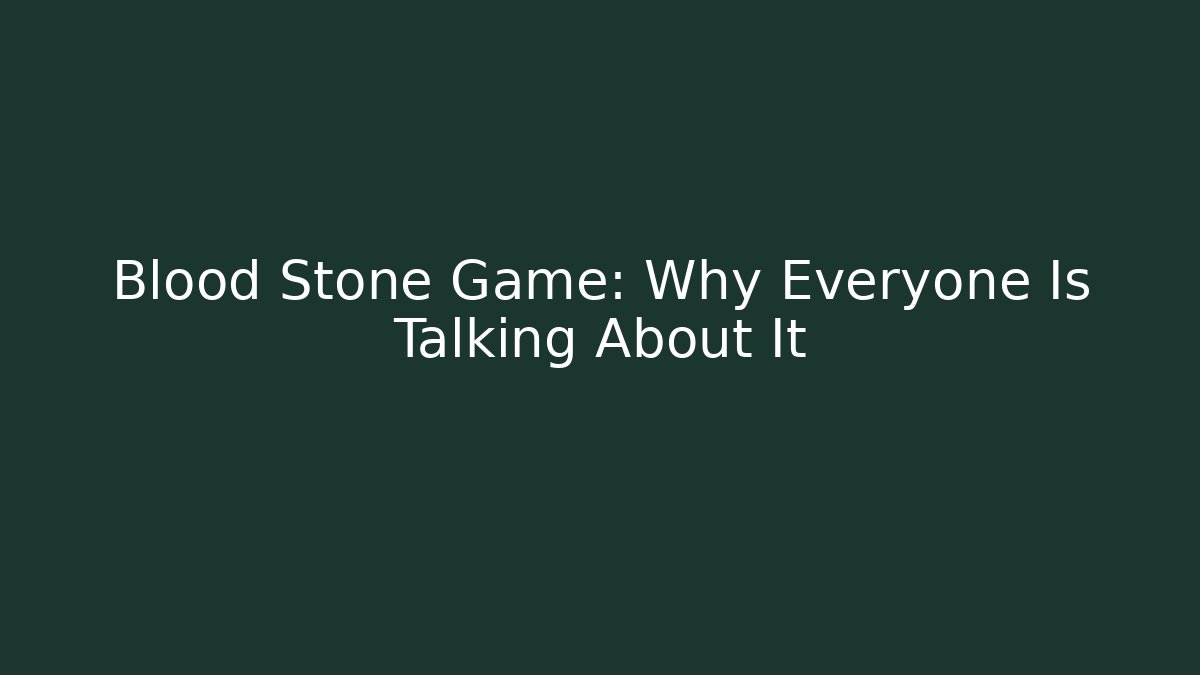Blood Stone Game: Why Everyone Is Talking About It