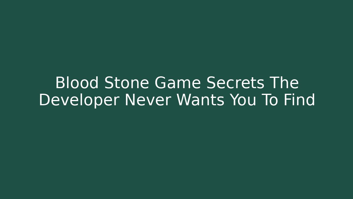 Blood Stone Game Secrets The Developer Never Wants You To Find - Create More Assets