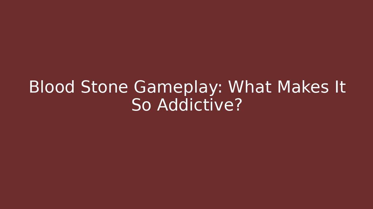 Blood Stone Gameplay: What Makes It So Addictive?
