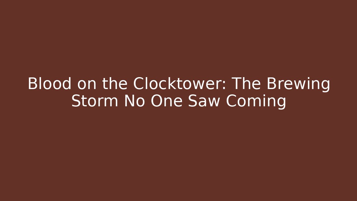 Blood on the Clocktower: The Brewing Storm No One Saw Coming