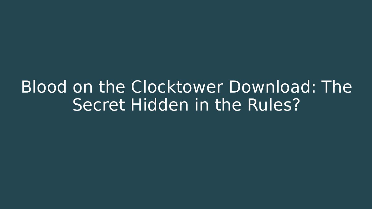 Blood on the Clocktower Download: The Secret Hidden in the Rules?
