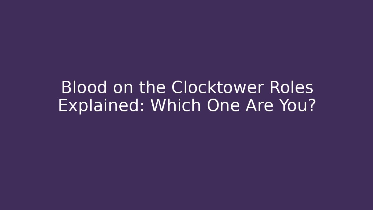 Blood on the Clocktower Roles Explained: Which One Are You? - Create More Assets