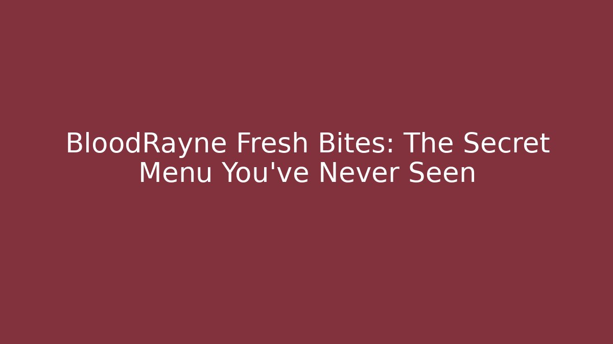 BloodRayne Fresh Bites: The Secret Menu You’ve Never Seen