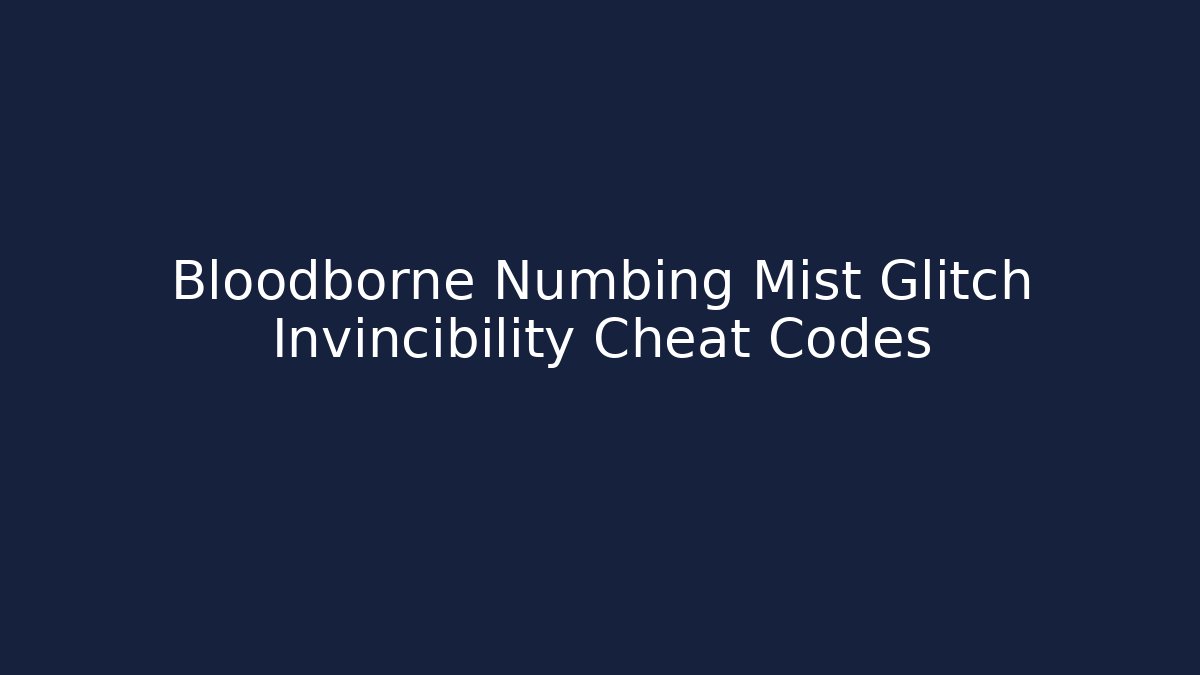 Bloodborne Numbing Mist Glitch Invincibility Cheat Codes - Create More Assets