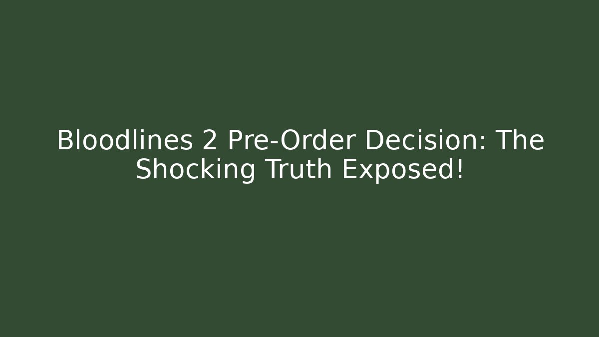 Bloodlines 2 Pre-Order Decision: The  Shocking  Truth Exposed! - Create More Assets