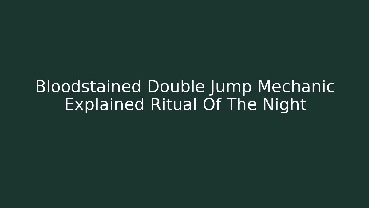 Bloodstained Double Jump Mechanic Explained Ritual Of The Night