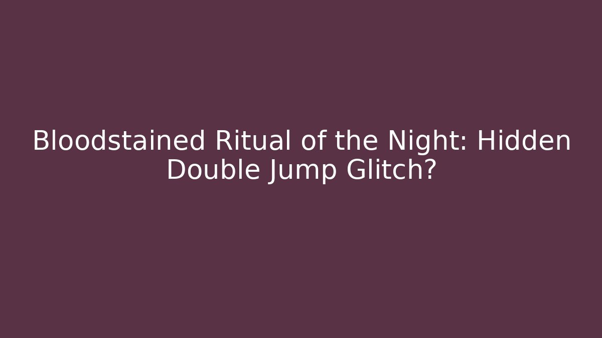 Bloodstained Ritual of the Night: Hidden Double Jump Glitch?