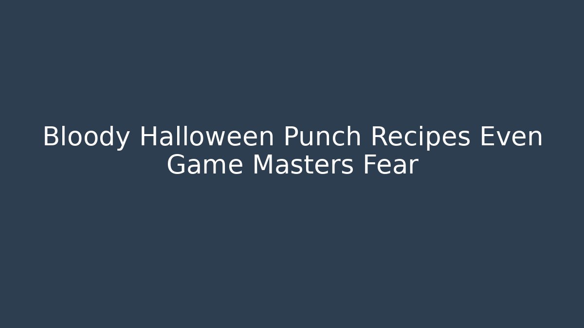 Bloody Halloween Punch Recipes Even Game Masters Fear