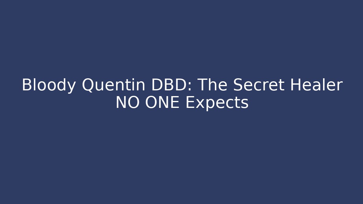 Bloody Quentin DBD: The Secret Healer NO ONE Expects