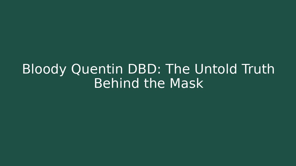Bloody Quentin DBD: The Untold Truth Behind the Mask
