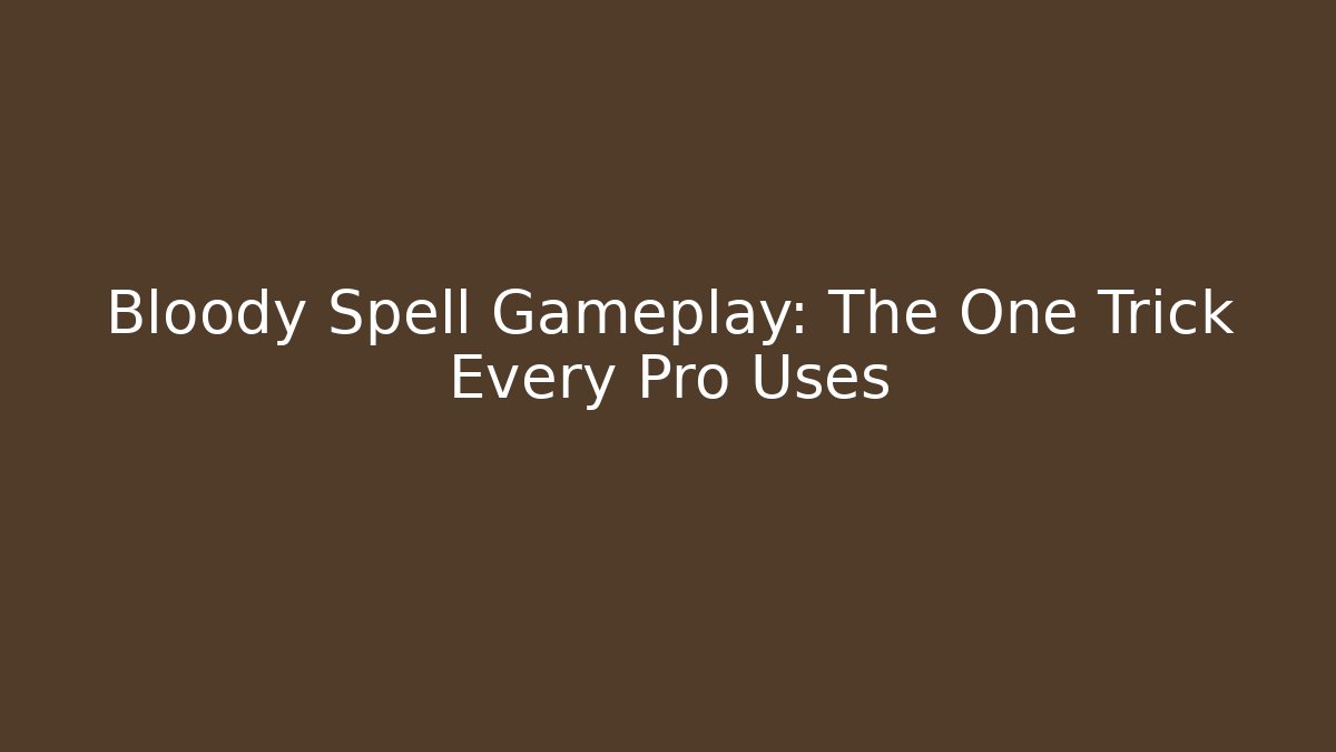 Bloody Spell Gameplay: The One Trick Every Pro Uses