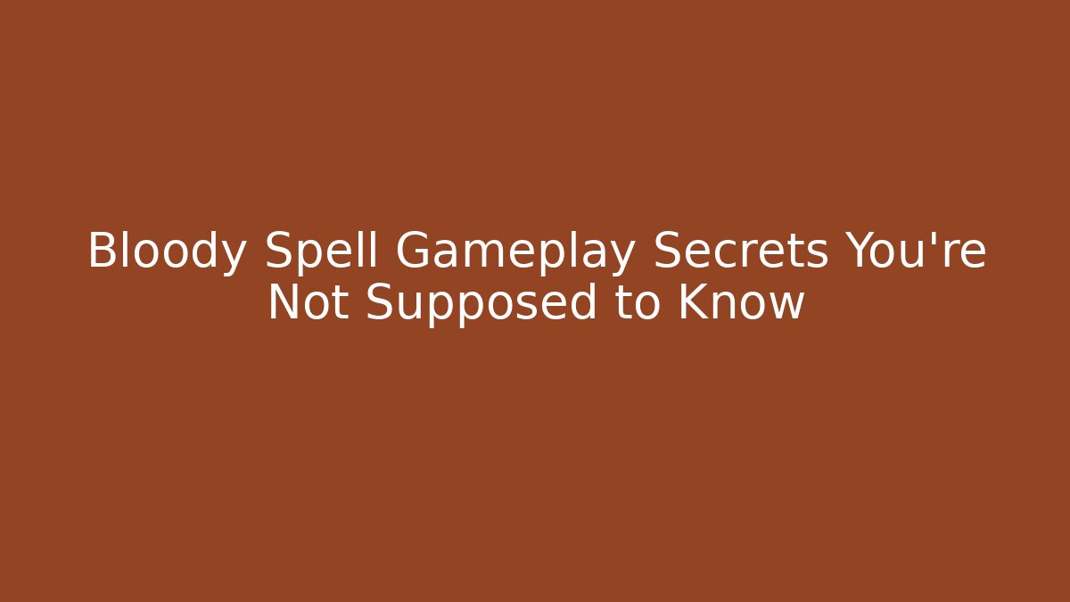 Bloody Spell Gameplay Secrets You're Not Supposed to Know