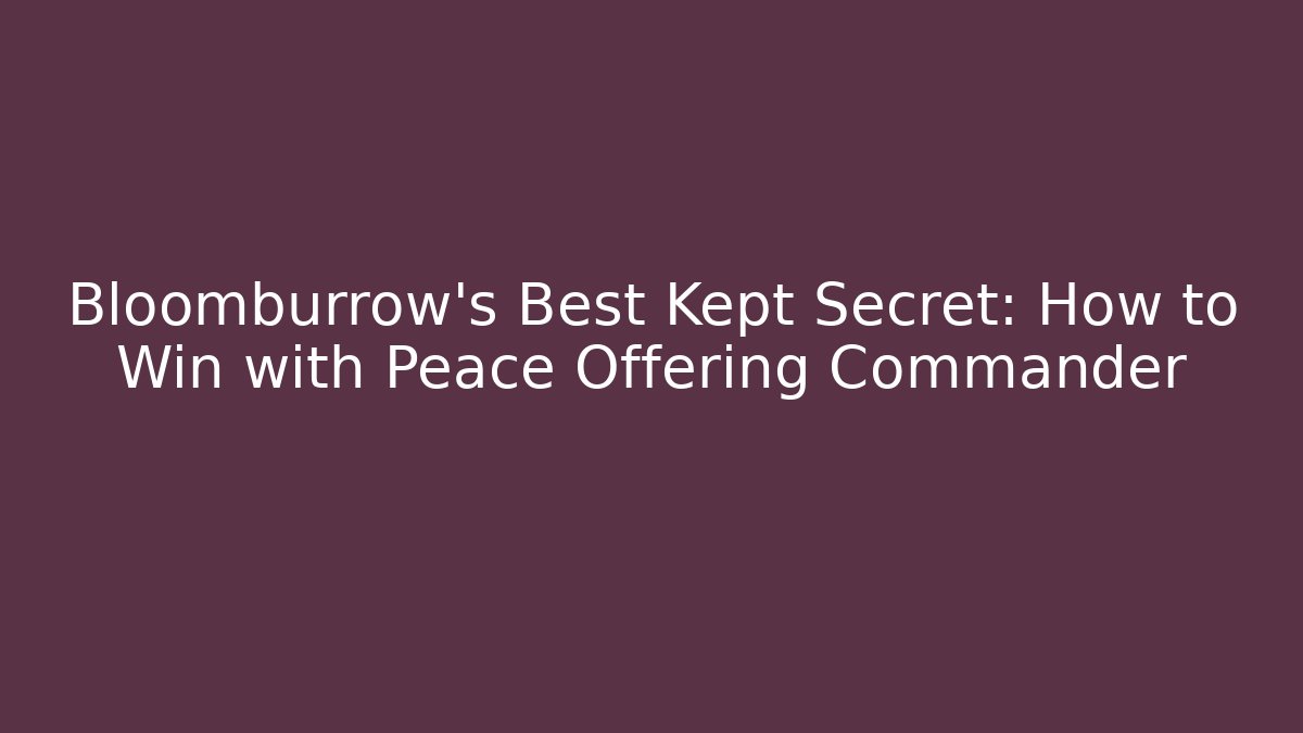 Bloomburrow's Best Kept Secret: How to Win with Peace Offering Commander - Create More Assets